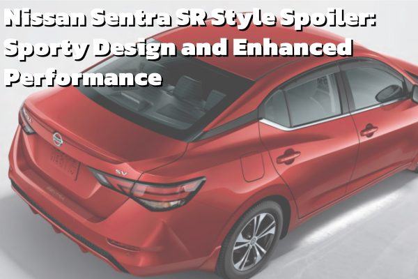 Nissan Sentra B18 SR Style Spoiler: Sporty Design and Enhanced Performance